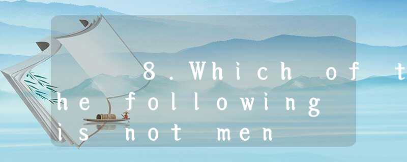 8.Which of the following is not men